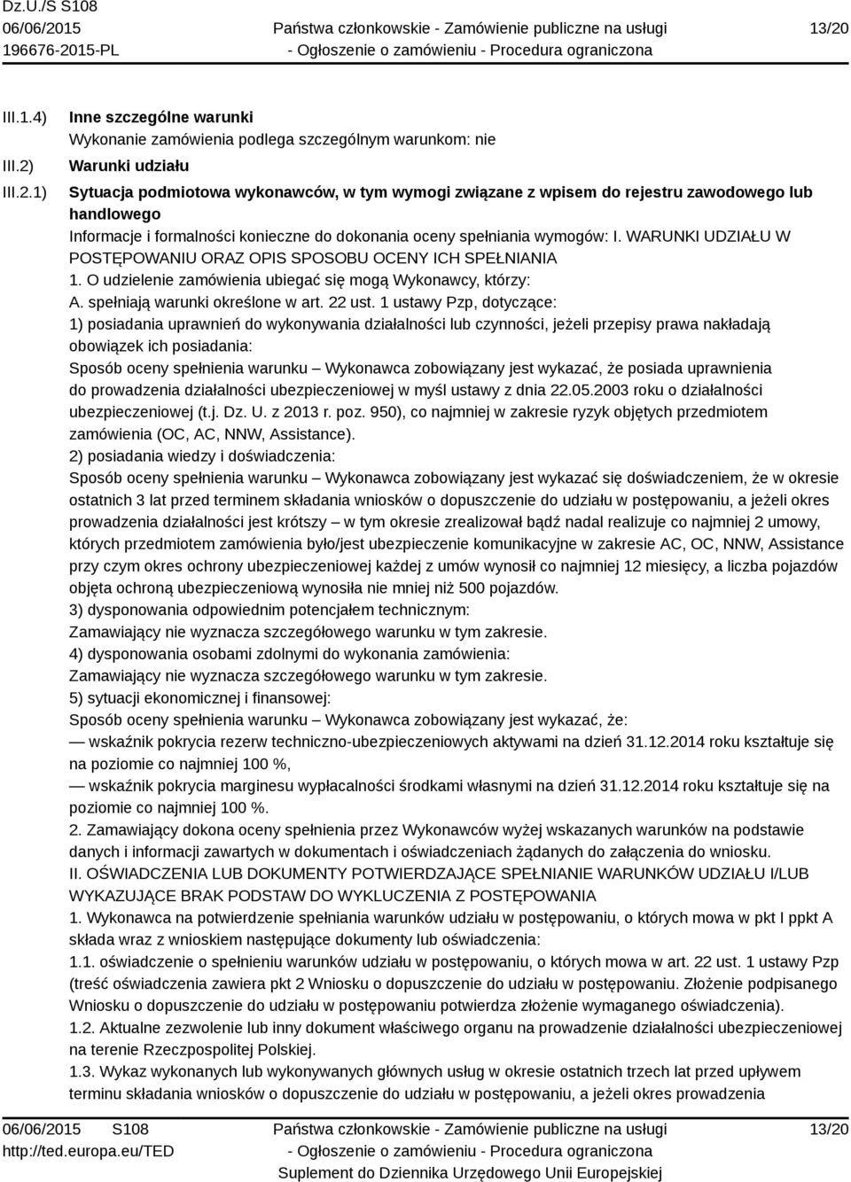 O udzielenie zamówienia ubiegać się mogą Wykonawcy, którzy: A. spełniają warunki określone w art. 22 ust.