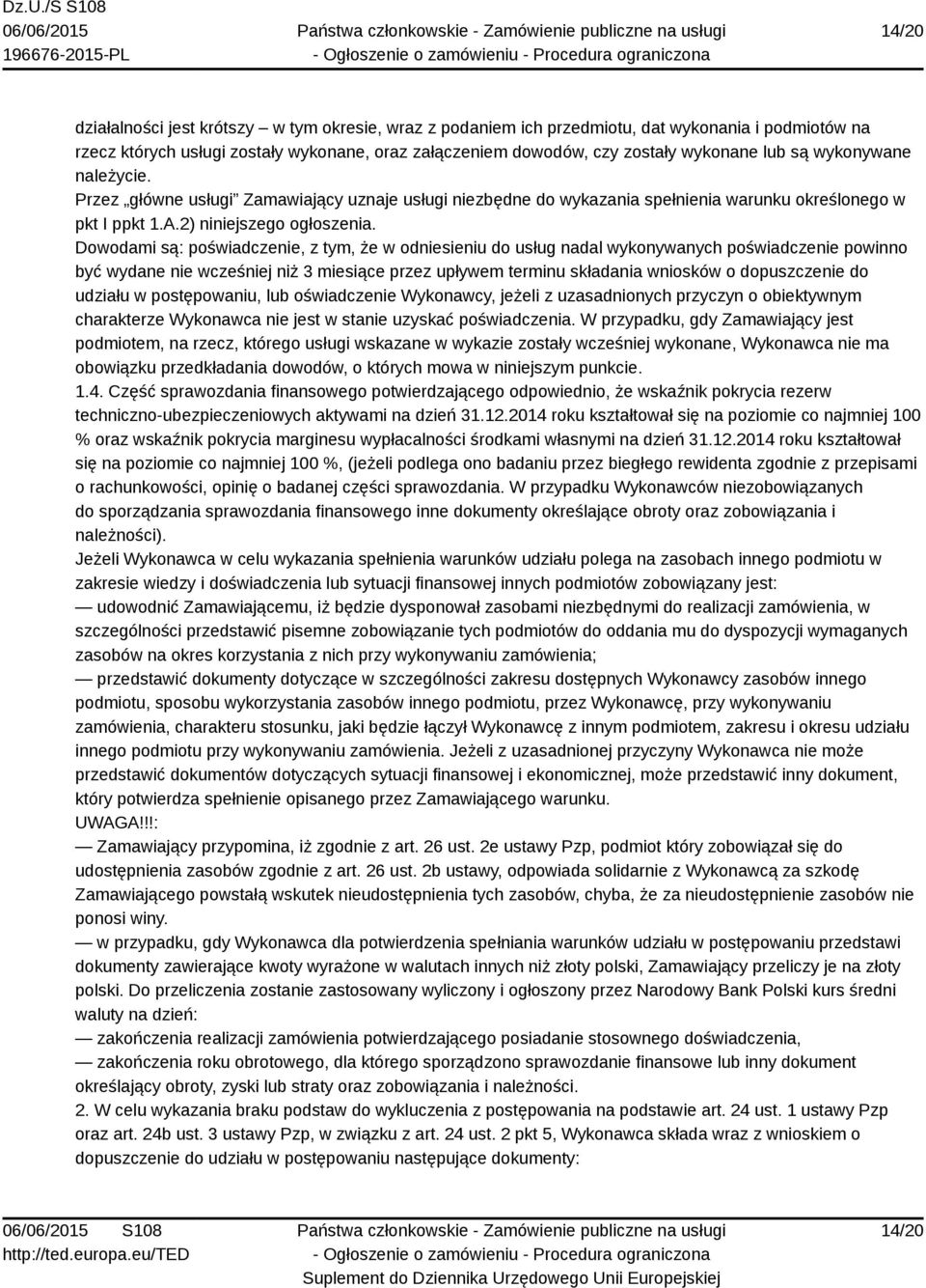 Dowodami są: poświadczenie, z tym, że w odniesieniu do usług nadal wykonywanych poświadczenie powinno być wydane nie wcześniej niż 3 miesiące przez upływem terminu składania wniosków o dopuszczenie