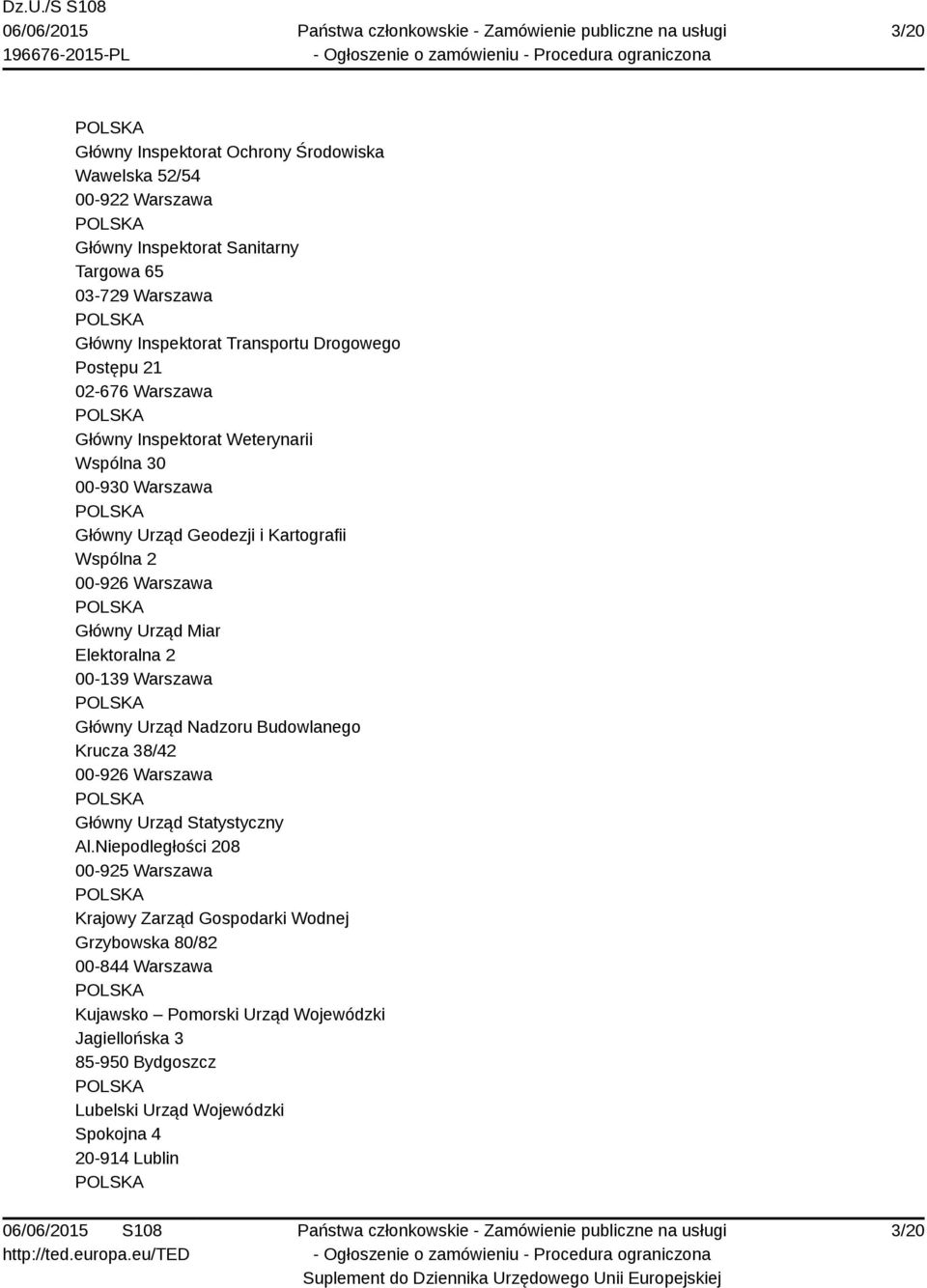 Elektoralna 2 00-139 Warszawa Główny Urząd Nadzoru Budowlanego Krucza 38/42 00-926 Warszawa Główny Urząd Statystyczny Al.