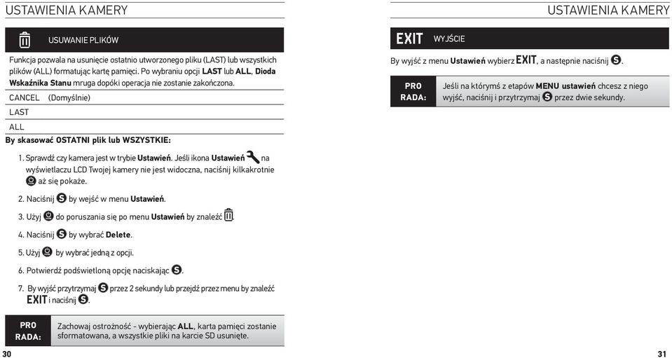cancel (Domyślnie) last all By skasować OSTATNI plik lub WSZYSTKIE: Wyjście By wyjść z menu Ustawień wybierz, a następnie naciśnij.