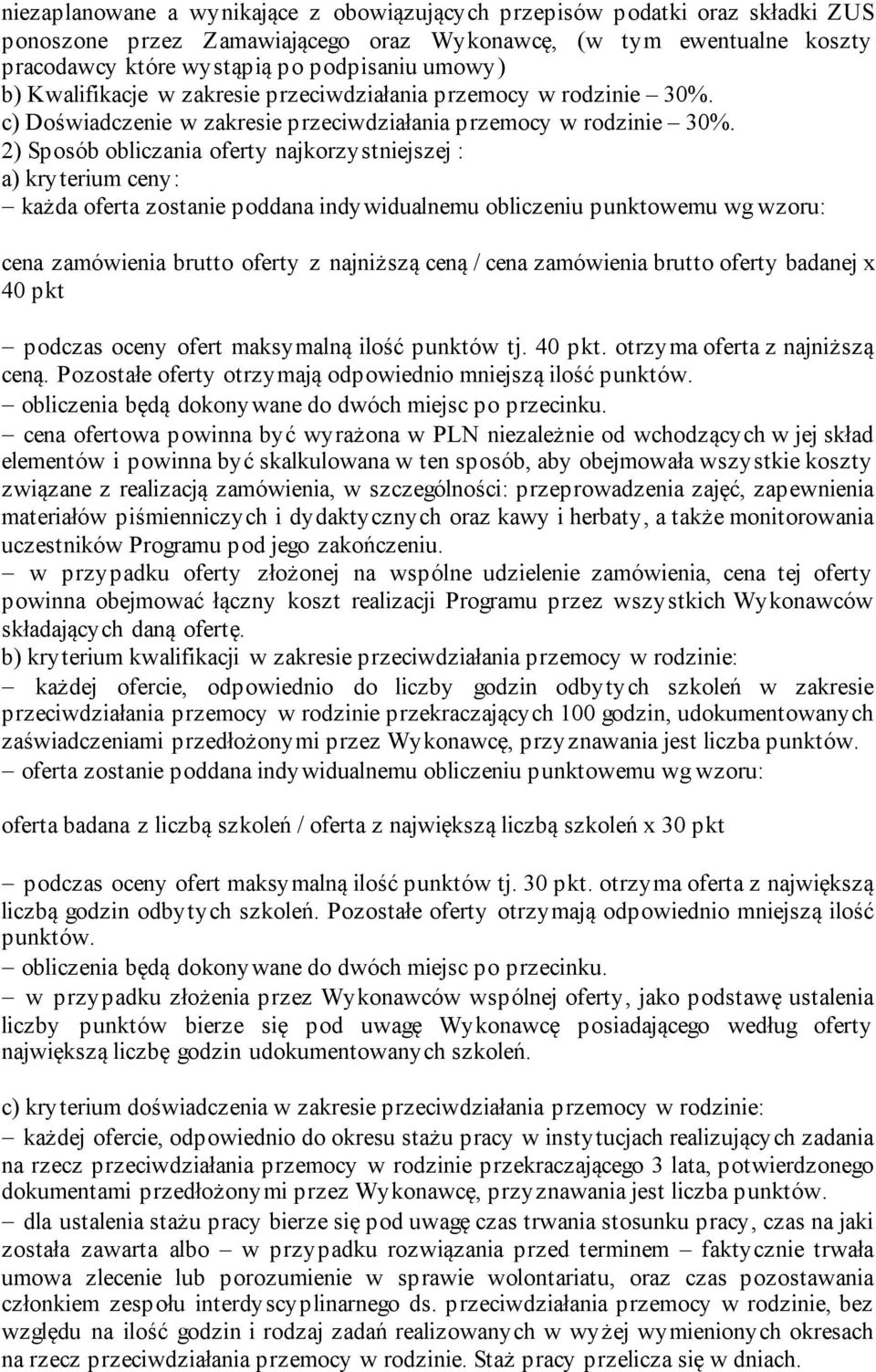 2) Sposób obliczania oferty najkorzystniejszej : a) kryterium ceny: każda oferta zostanie poddana indywidualnemu obliczeniu punktowemu wg wzoru: cena zamówienia brutto oferty z najniższą ceną / cena