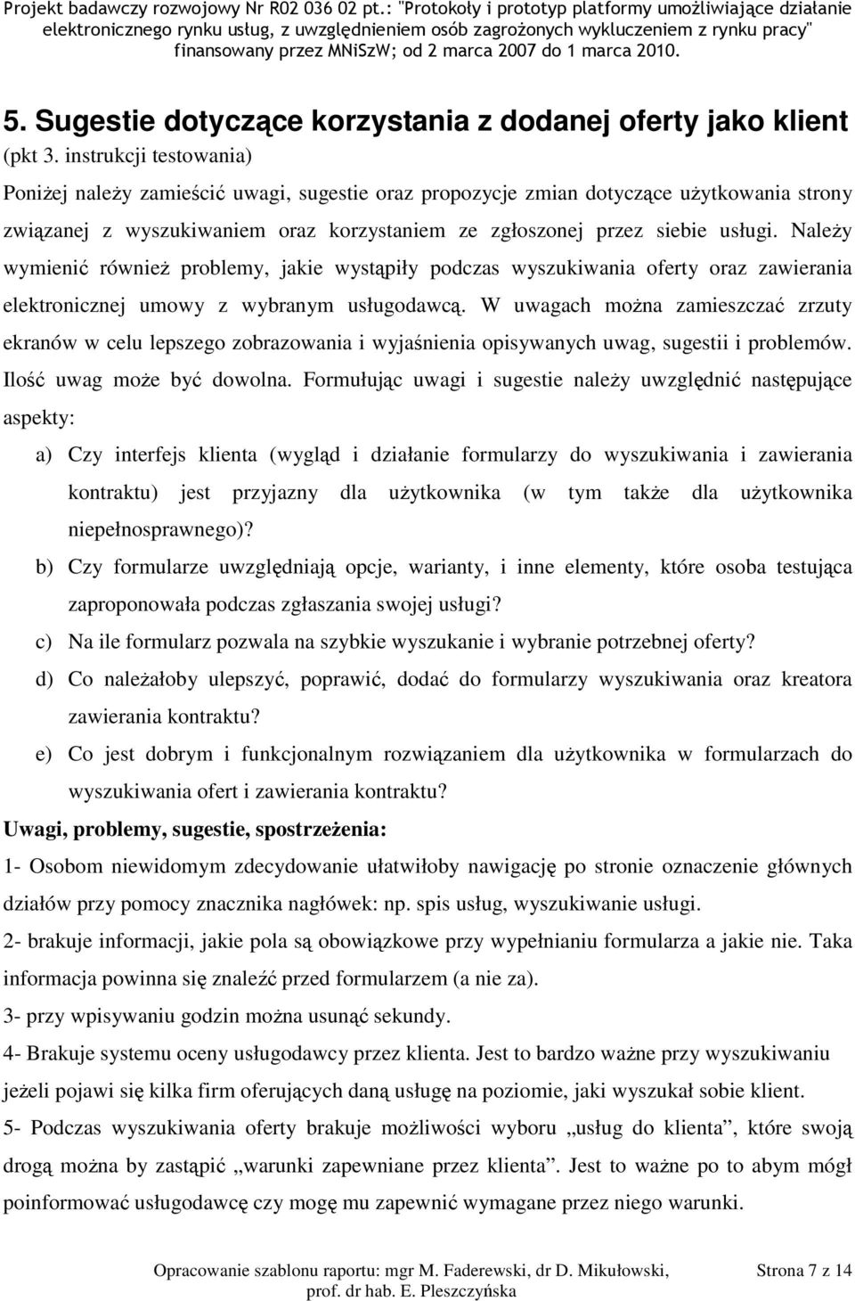 Należy wymienić również problemy, jakie wystąpiły podczas wyszukiwania oferty oraz zawierania elektronicznej umowy z wybranym usługodawcą.