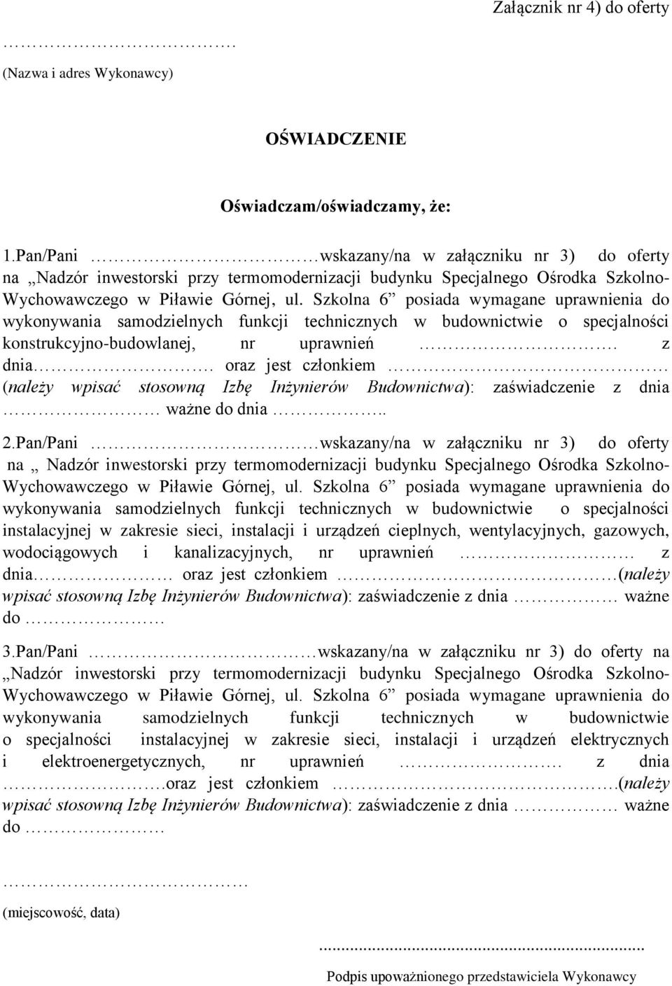 specjalności konstrukcyjno-budowlanej, nr uprawnień. z dnia. oraz jest członkiem (należy wpisać stosowną Izbę Inżynierów Budownictwa): zaświadczenie z dnia ważne do dnia.. 2.