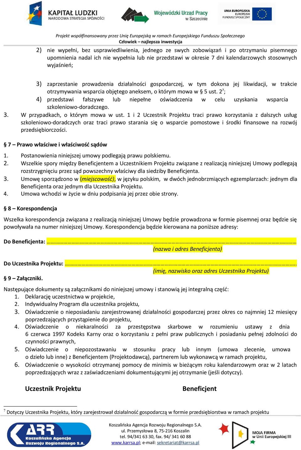 2 7 ; 4) przedstawi fałszywe lub niepełne oświadczenia w celu uzyskania wsparcia szkoleniowo-doradczego. 3. W przypadkach, o którym mowa w ust.