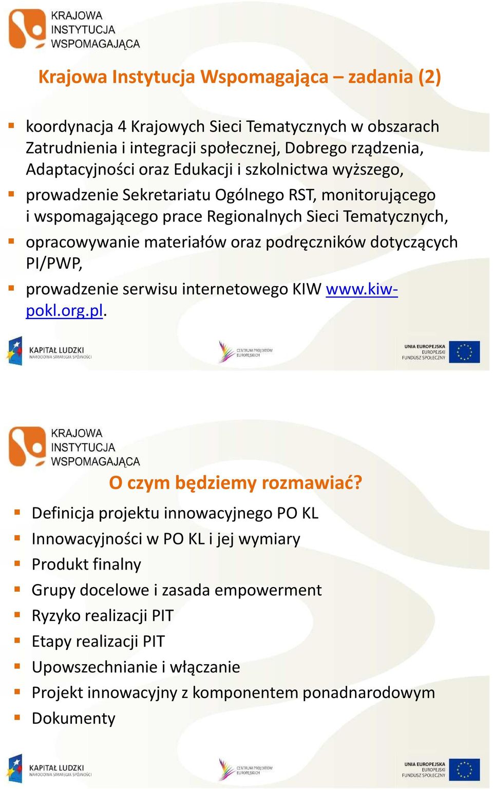 podręczników dotyczących PI/PWP, prowadzenie serwisu internetowego KIW www.kiwpokl.org.pl. O czym będziemy rozmawiać?
