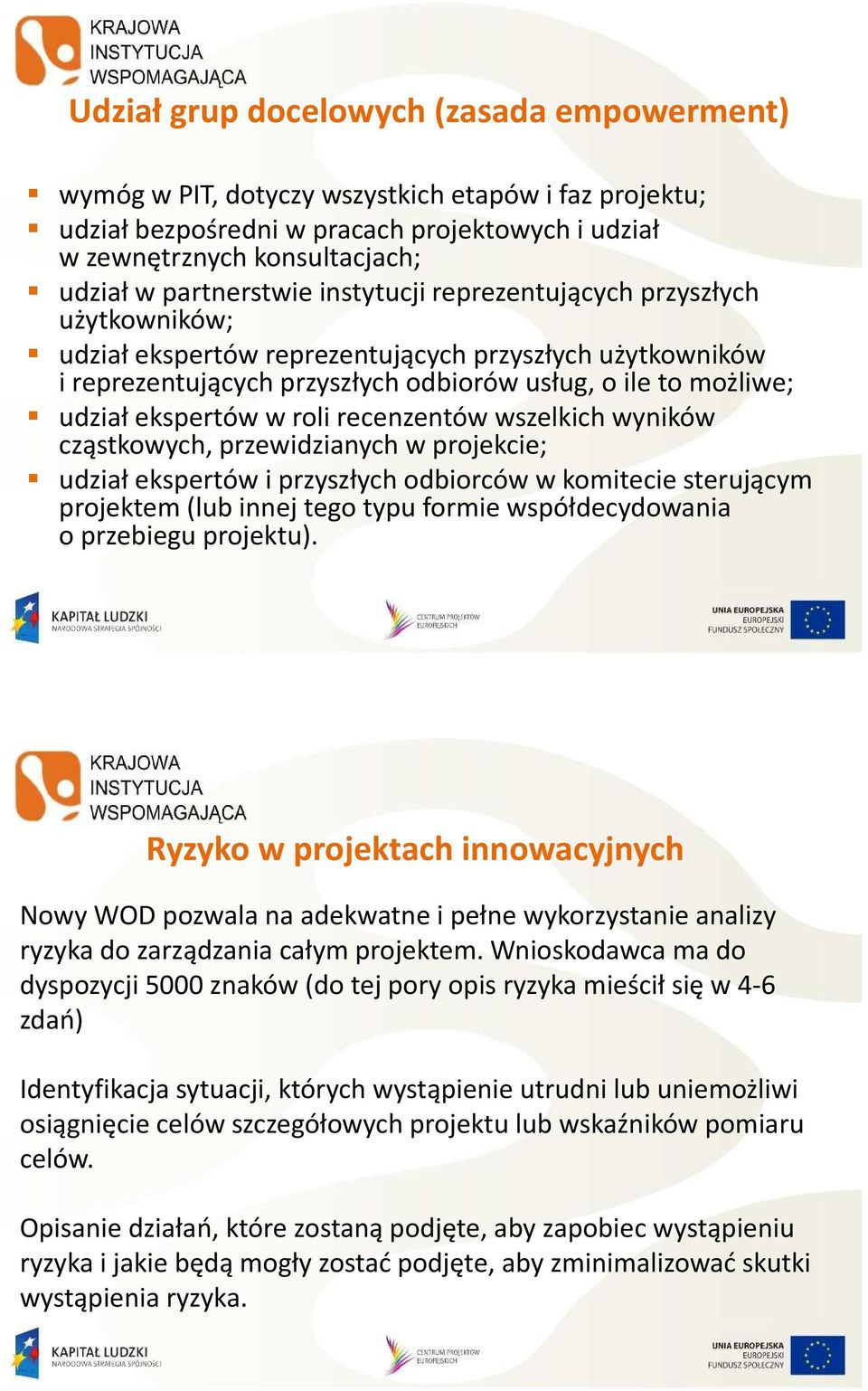 recenzentów wszelkich wyników cząstkowych, przewidzianych w projekcie; udział ekspertów iprzyszłych odbiorców wkomitecie sterującym projektem (lub innej tego typu formie współdecydowania o przebiegu