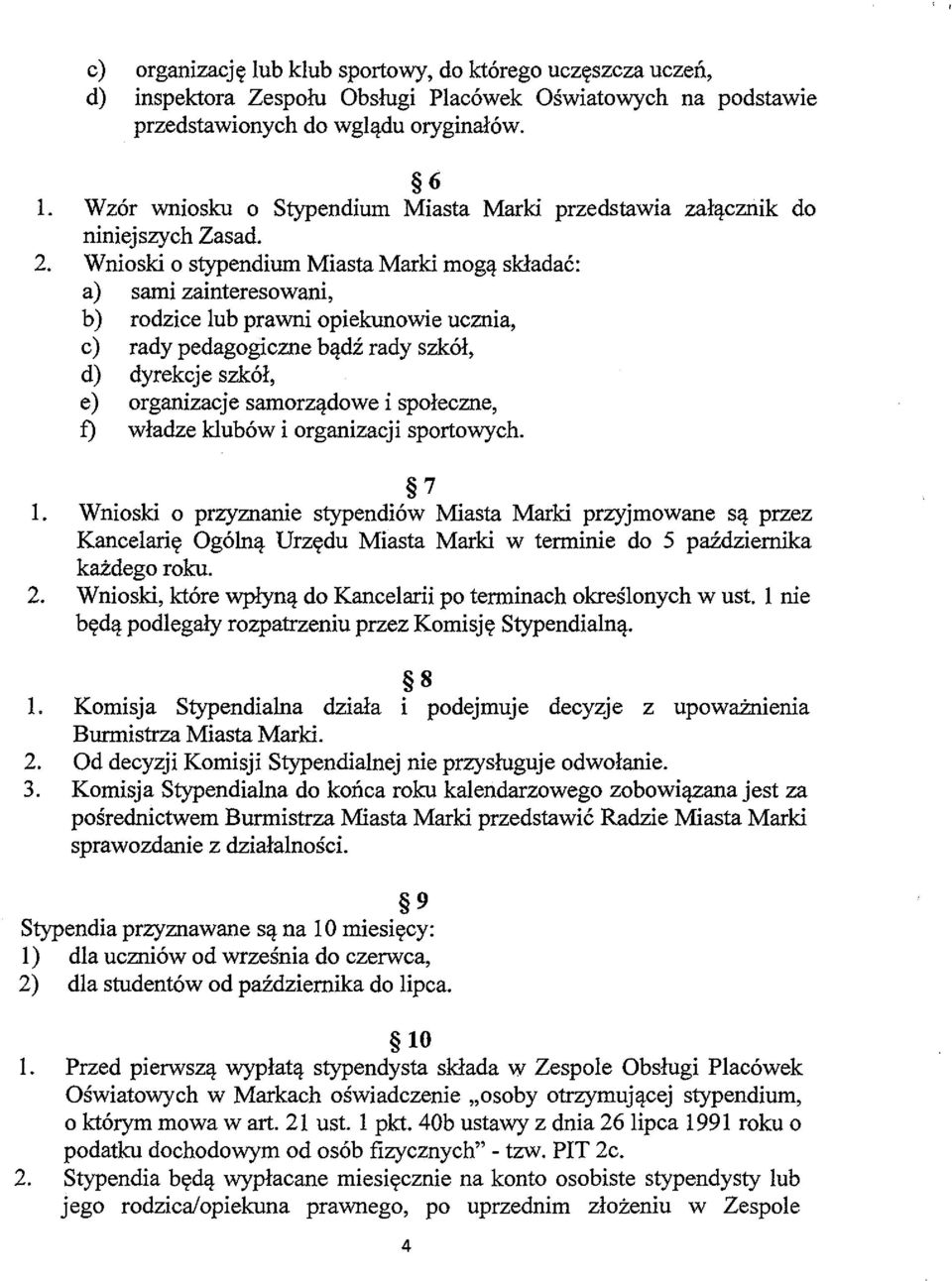 Wnioski 0 stypendium Miasta Marki mega skladac: a) sami zainteresowani, b) rodzice lub prawni opiekunowie ucznia, c) rady pedagogiczne badz rady szkol, d) dyrekcje szkol, e) organizacje samorzadowe i