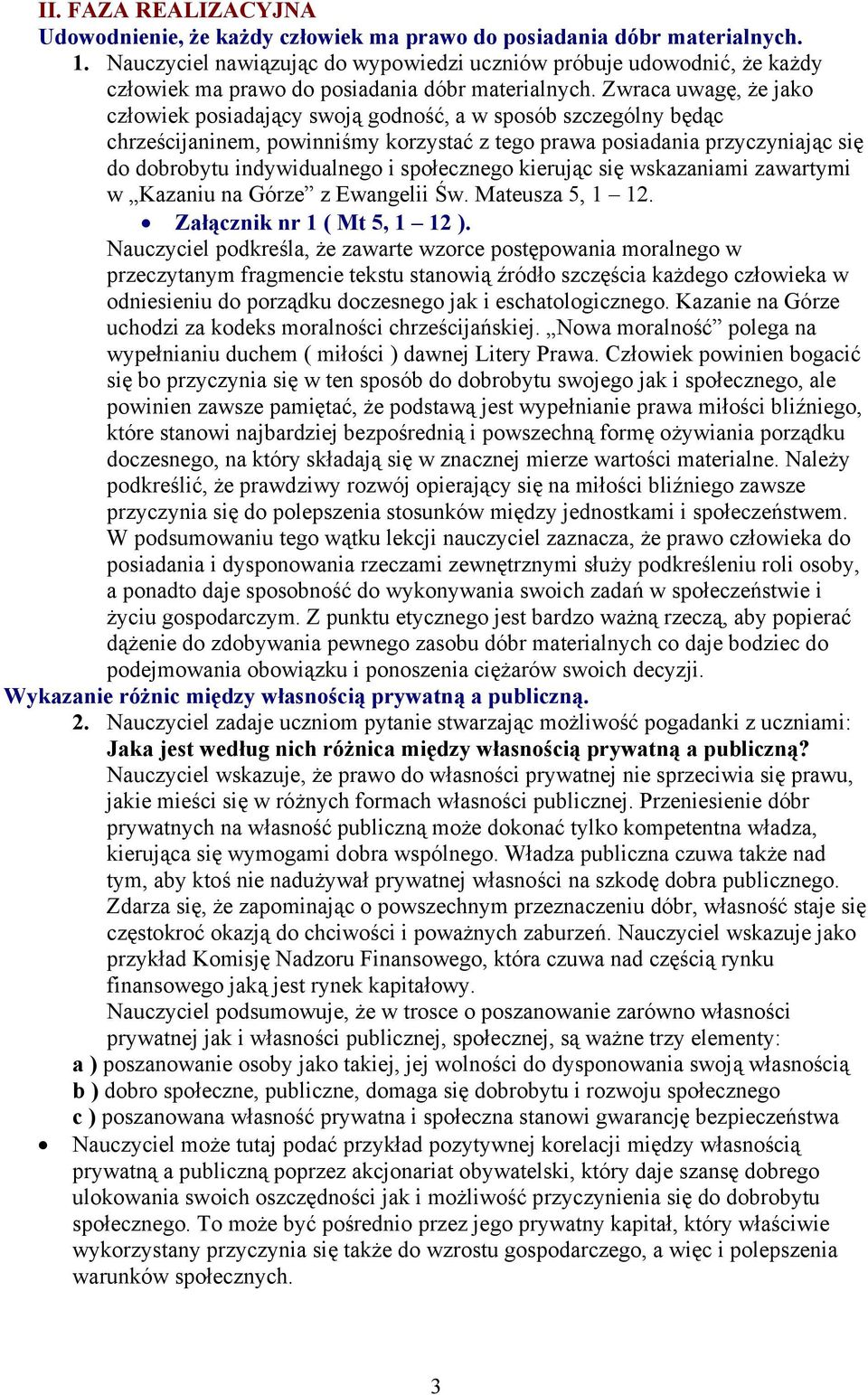 Zwraca uwagę, że jako człowiek posiadający swoją godność, a w sposób szczególny będąc chrześcijaninem, powinniśmy korzystać z tego prawa posiadania przyczyniając się do dobrobytu indywidualnego i