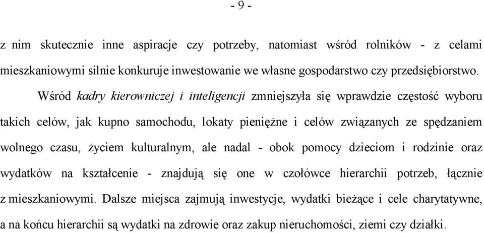 Wśród kadry kierowniczej i inteligencji zmniejszyła się wprawdzie częstość wyboru takich celów, jak kupno samochodu, lokaty pieniężne i celów związanych ze spędzaniem