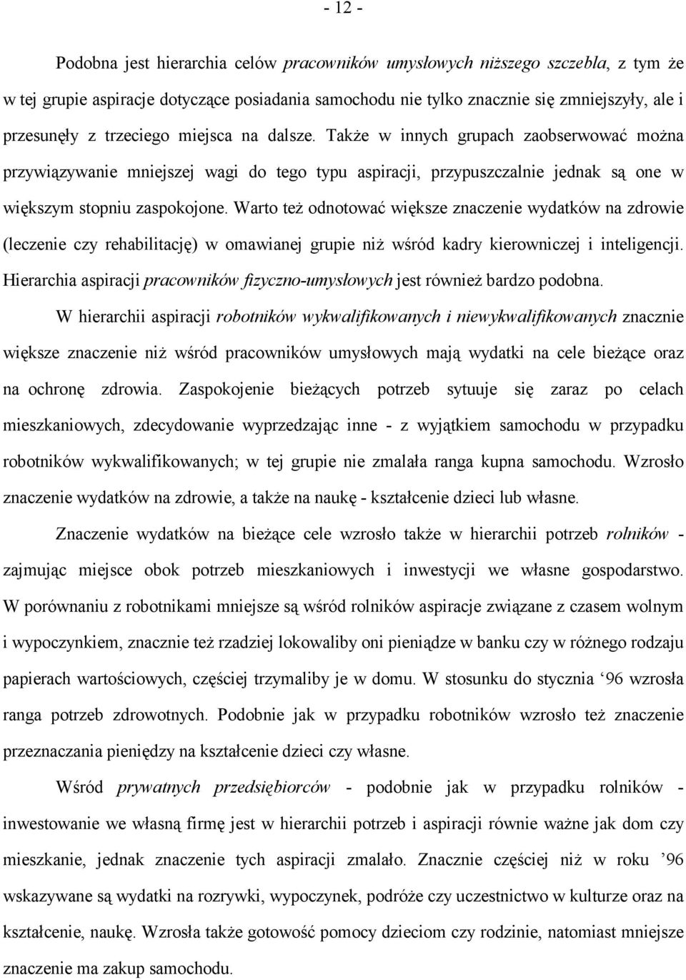 Warto też odnotować większe znaczenie wydatków na zdrowie (leczenie czy rehabilitację) w omawianej grupie niż wśród kadry kierowniczej i inteligencji.