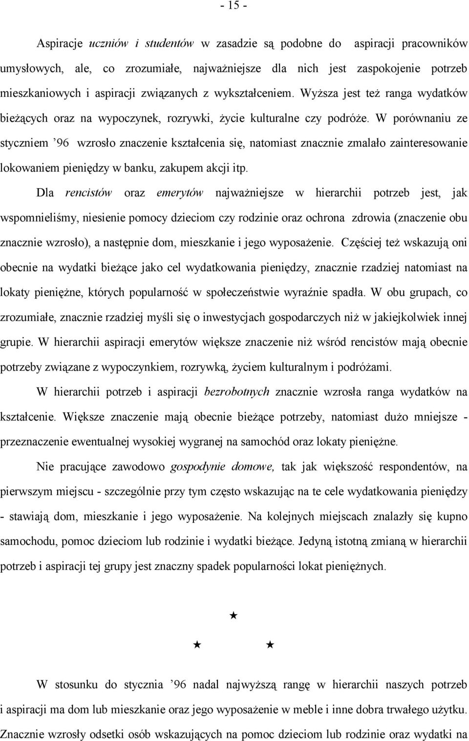 W porównaniu ze styczniem 96 wzrosło znaczenie kształcenia się, natomiast znacznie zmalało zainteresowanie lokowaniem pieniędzy w banku, zakupem akcji itp.