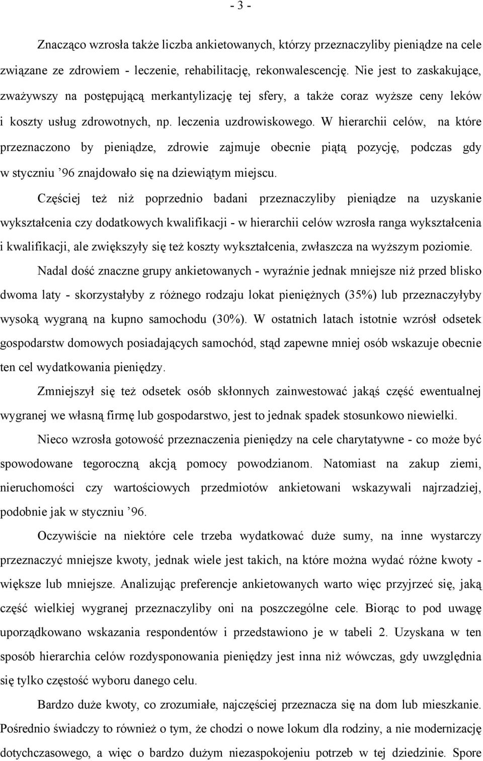 W hierarchii celów, na które przeznaczono by pieniądze, zdrowie zajmuje obecnie piątą pozycję, podczas gdy w styczniu 96 znajdowało się na dziewiątym miejscu.