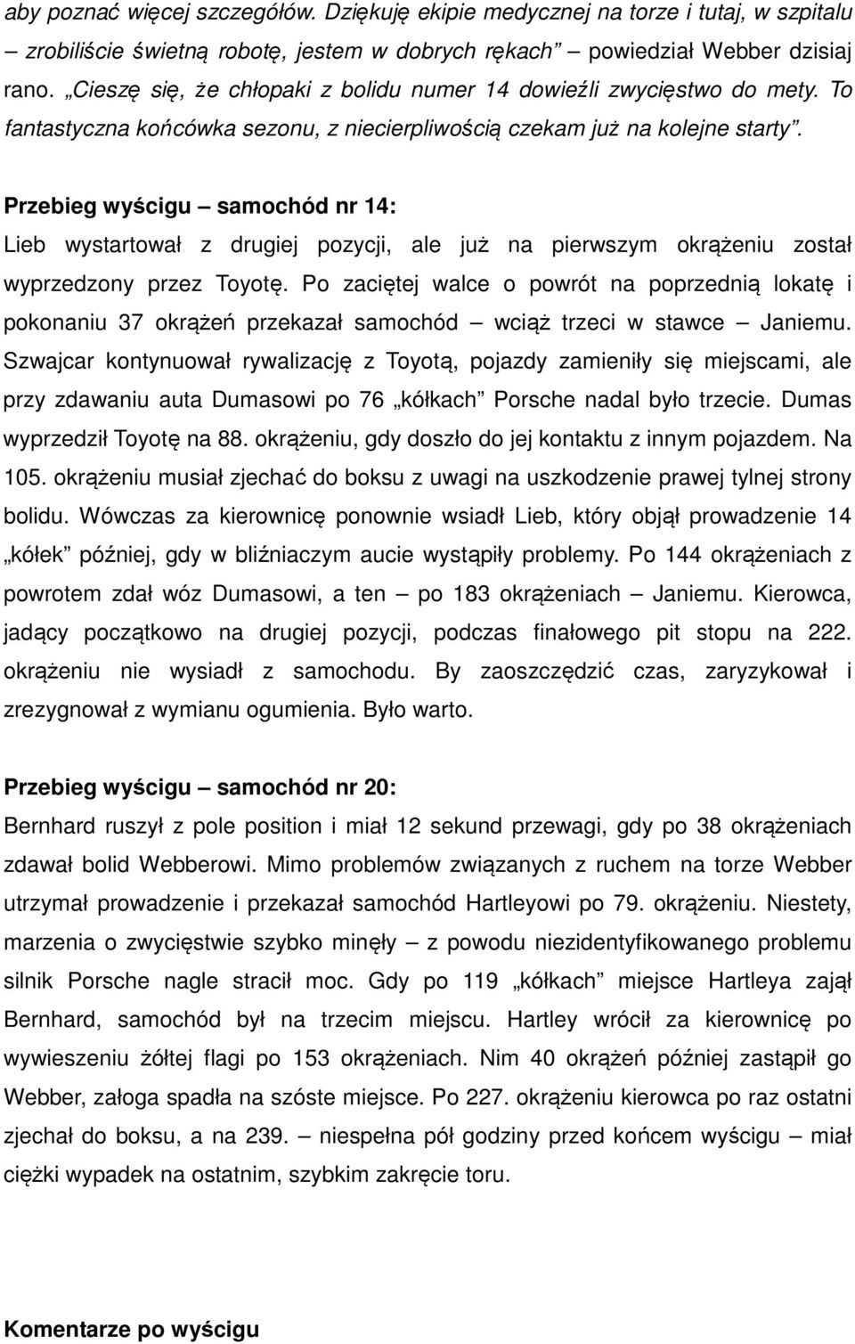 Przebieg wyścigu samochód nr 14: Lieb wystartował z drugiej pozycji, ale już na pierwszym okrążeniu został wyprzedzony przez Toyotę.