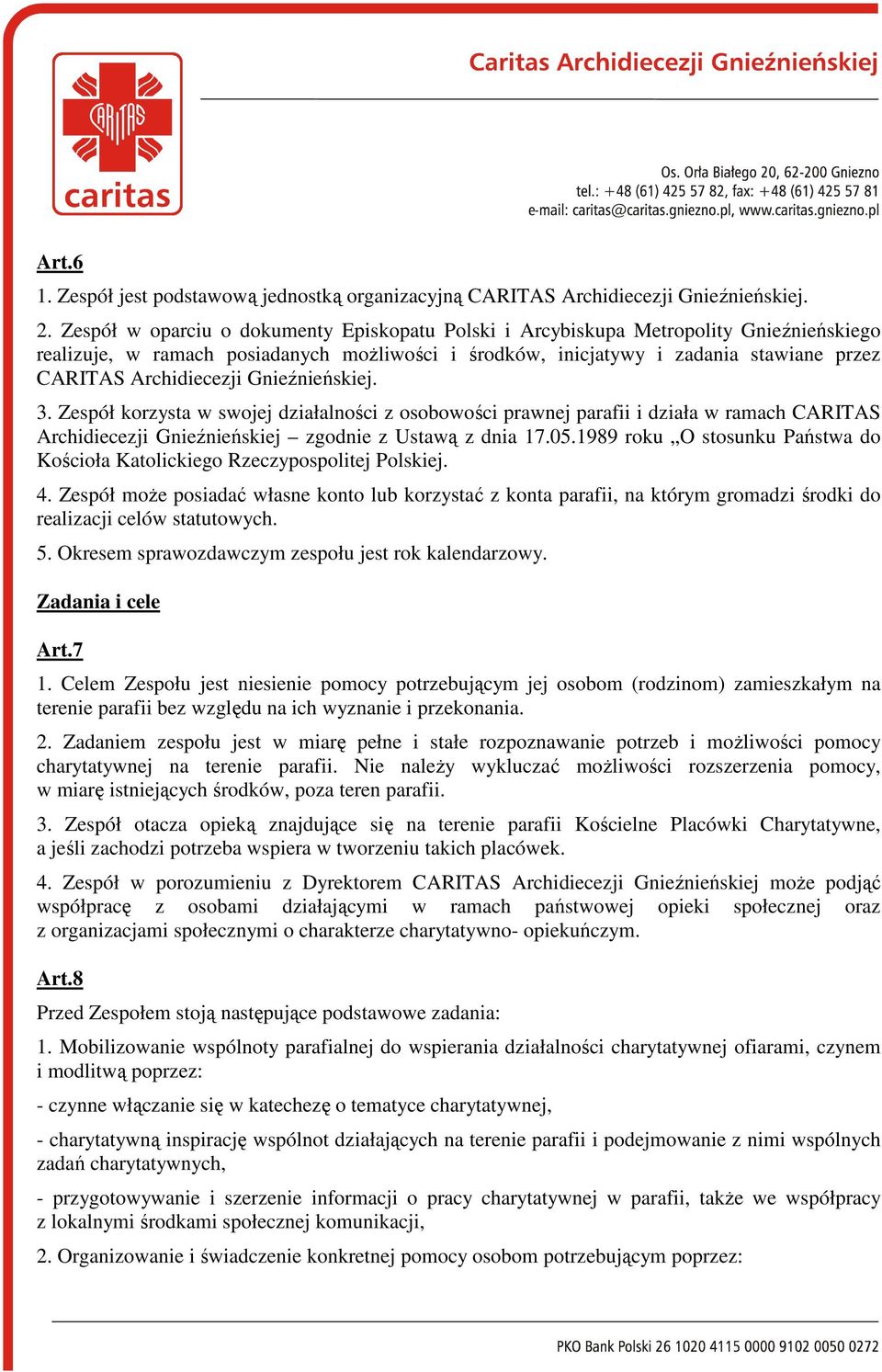 Archidiecezji Gnieźnieńskiej. 3. Zespół korzysta w swojej działalności z osobowości prawnej parafii i działa w ramach CARITAS Archidiecezji Gnieźnieńskiej zgodnie z Ustawą z dnia 17.05.