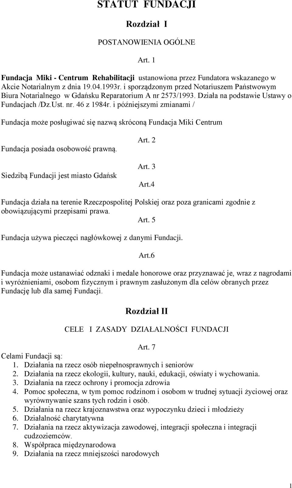 i późniejszymi zmianami / Fundacja może posługiwać się nazwą skróconą Fundacja Miki Centrum Fundacja posiada osobowość prawną. Siedzibą Fundacji jest miasto Gdańsk Art. 2 Art. 3 Art.