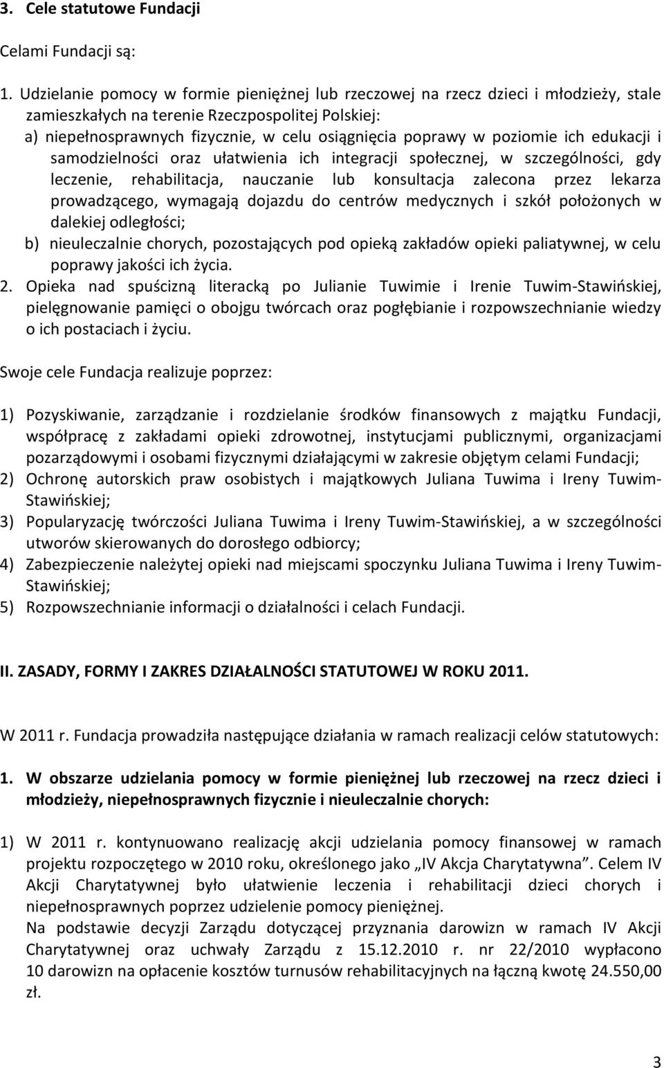 poziomie ich edukacji i samodzielności oraz ułatwienia ich integracji społecznej, w szczególności, gdy leczenie, rehabilitacja, nauczanie lub konsultacja zalecona przez lekarza prowadzącego, wymagają