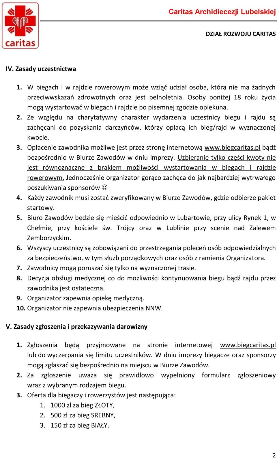 Ze względu na charytatywny charakter wydarzenia uczestnicy biegu i rajdu są zachęcani do pozyskania darczyńców, którzy opłacą ich bieg/rajd w wyznaczonej kwocie. 3.