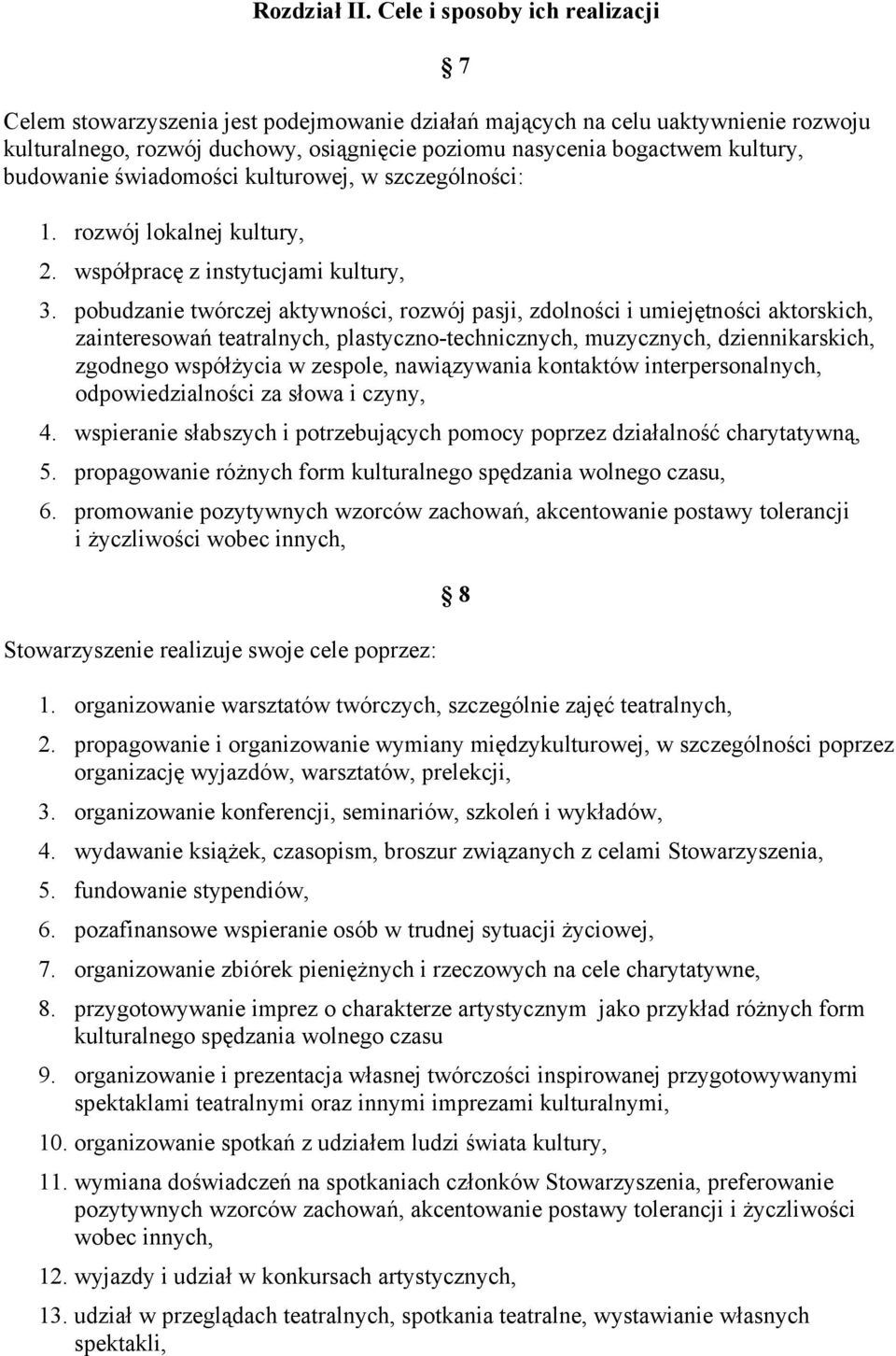 budowanie świadomości kulturowej, w szczególności: 1. rozwój lokalnej kultury, 2. współpracę z instytucjami kultury, 7 3.