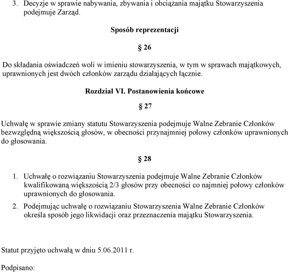 Postanowienia końcowe 27 Uchwałę w sprawie zmiany statutu Stowarzyszenia podejmuje Walne Zebranie Członków bezwzględną większością głosów, w obecności przynajmniej połowy członków uprawnionych do