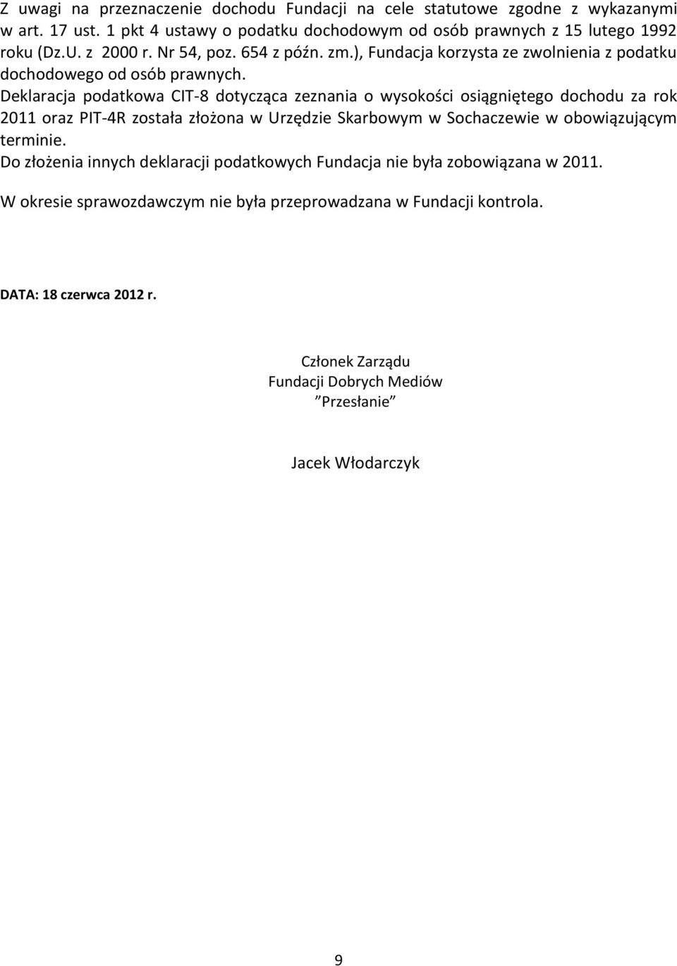 Deklaracja podatkowa CIT-8 dotycząca zeznania o wysokości osiągniętego dochodu za rok 2011 oraz PIT-4R została złożona w Urzędzie Skarbowym w Sochaczewie w obowiązującym terminie.