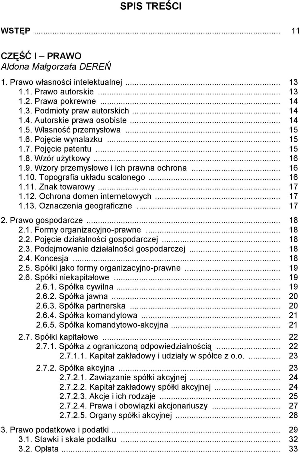 Topografia układu scalonego... 16 1.11. Znak towarowy... 17 1.12. Ochrona domen internetowych... 17 1.13. Oznaczenia geograficzne... 17 2. Prawo gospodarcze... 18 2.1. Formy organizacyjno-prawne.