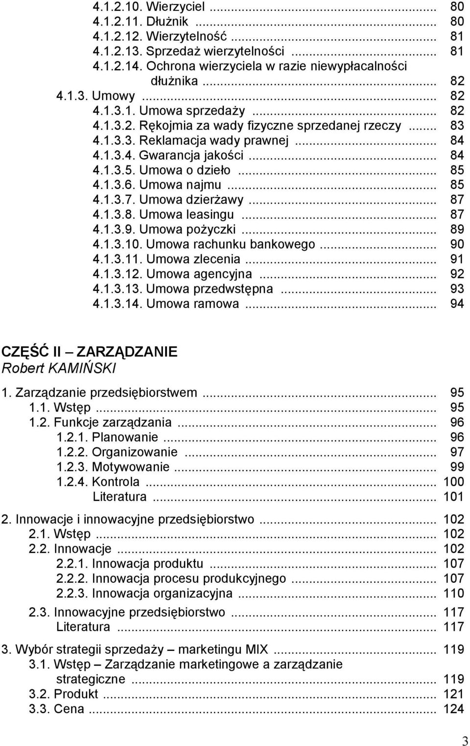 1.3.6. Umowa najmu... 85 4.1.3.7. Umowa dzierżawy... 87 4.1.3.8. Umowa leasingu... 87 4.1.3.9. Umowa pożyczki... 89 4.1.3.10. Umowa rachunku bankowego... 90 4.1.3.11. Umowa zlecenia... 91 4.1.3.12.