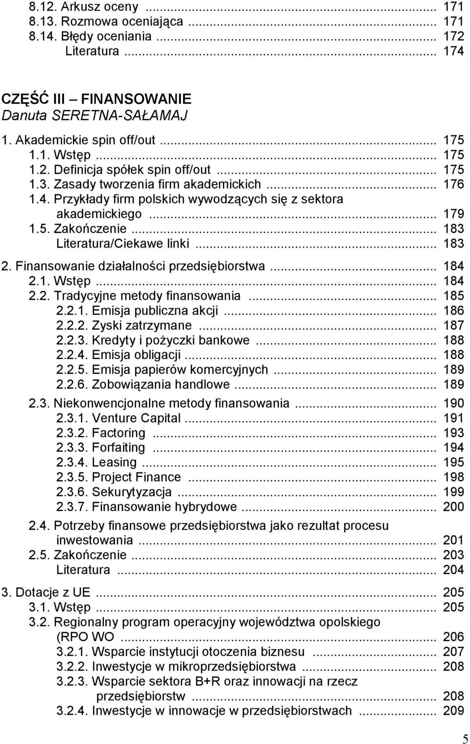 .. 183 Literatura/Ciekawe linki... 183 2. Finansowanie działalności przedsiębiorstwa... 184 2.1. Wstęp... 184 2.2. Tradycyjne metody finansowania... 185 2.2.1. Emisja publiczna akcji... 186 2.2.2. Zyski zatrzymane.