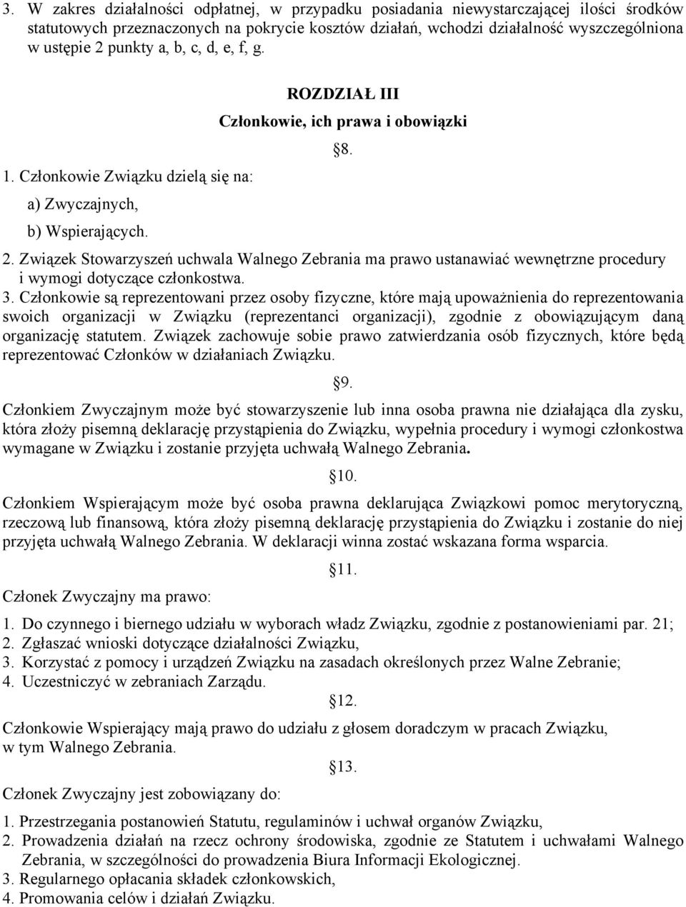 Związek Stowarzyszeń uchwala Walnego Zebrania ma prawo ustanawiać wewnętrzne procedury i wymogi dotyczące członkostwa. 3.