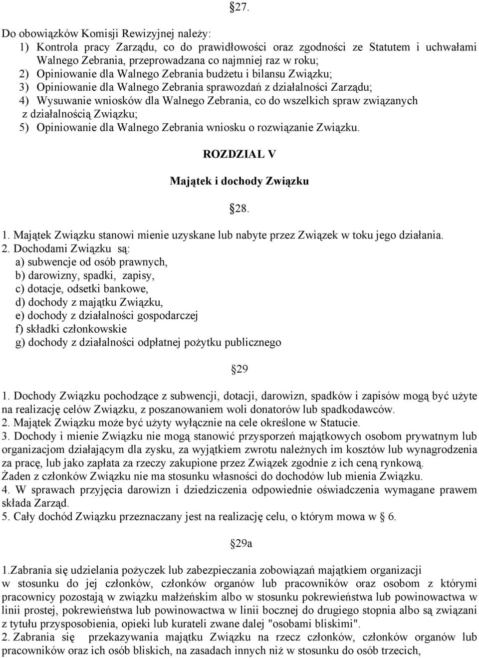 związanych z działalnością Związku; 5) Opiniowanie dla Walnego Zebrania wniosku o rozwiązanie Związku. ROZDZIAL V Majątek i dochody Związku 1.