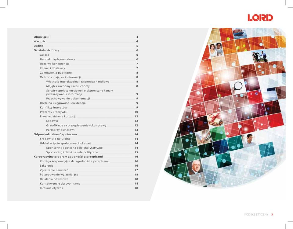 ewidencja 9 Konflikty interesów 9 Prezenty i rozrywki 10 Przeciwdziałanie korupcji 12 łapówki 12 gratyfikacje za przyspieszenie toku sprawy 12 partnerzy biznesowi 13 Odpowiedzialność społeczna 14