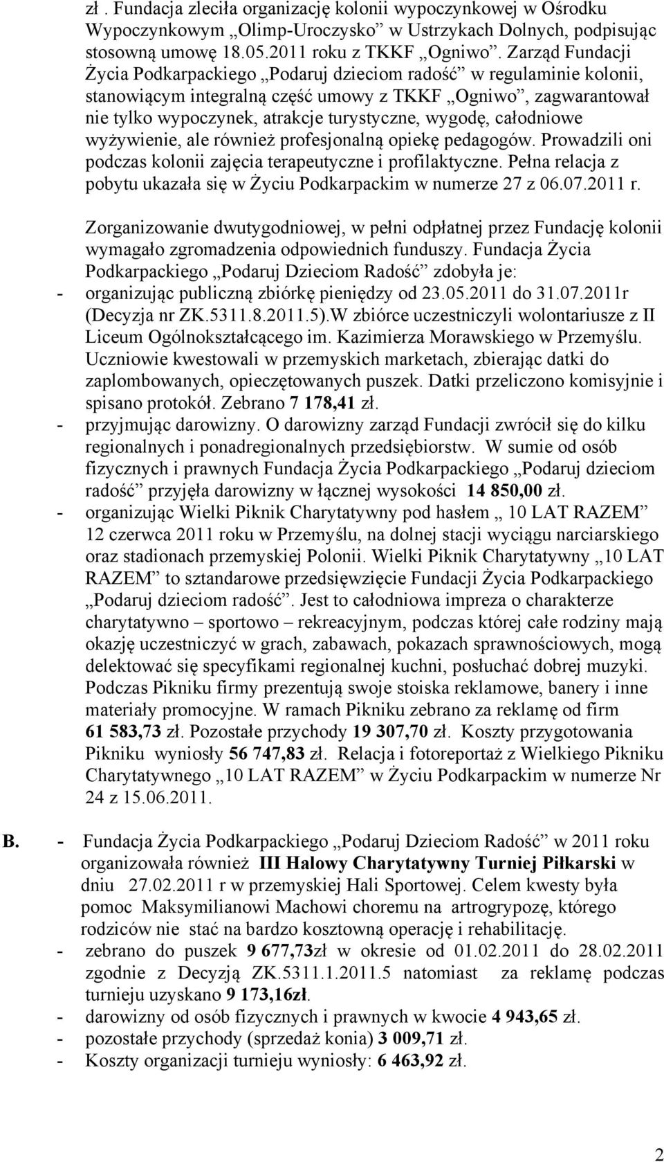 całodniowe wyżywienie, ale również profesjonalną opiekę pedagogów. Prowadzili oni podczas kolonii zajęcia terapeutyczne i profilaktyczne.