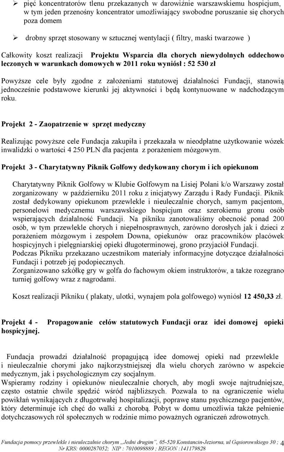 cele były zgodne z założeniami statutowej działalności Fundacji, stanowią jednocześnie podstawowe kierunki jej aktywności i będą kontynuowane w nadchodzącym roku.