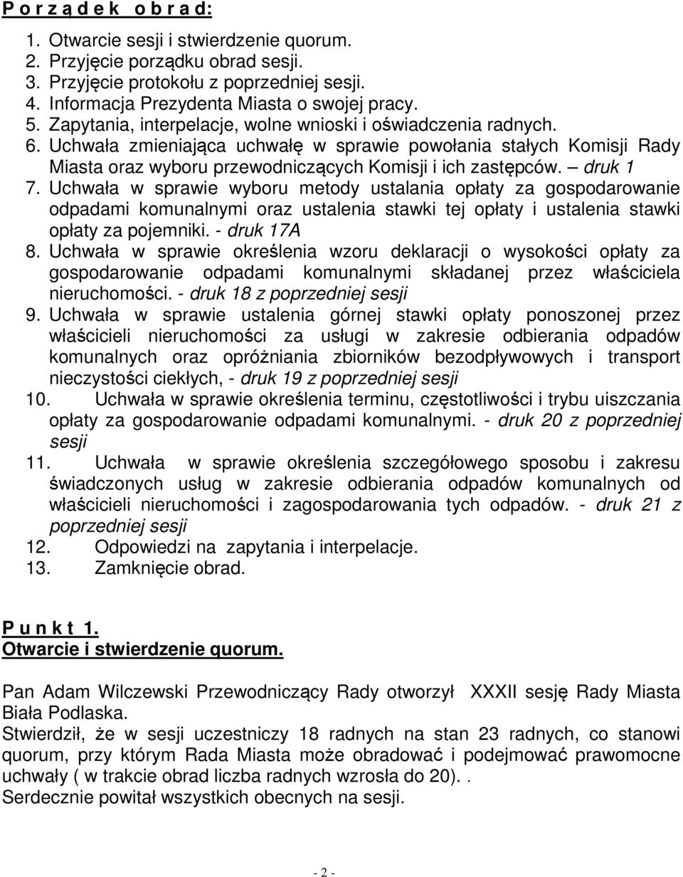 druk 1 7. Uchwała w sprawie wyboru metody ustalania opłaty za gospodarowanie odpadami komunalnymi oraz ustalenia stawki tej opłaty i ustalenia stawki opłaty za pojemniki. - druk 17A 8.