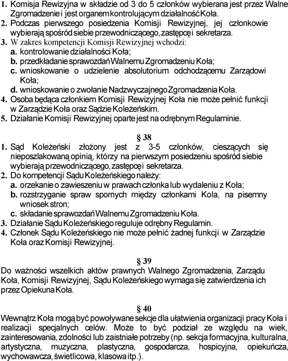 kontrolowanie działalności Koła; b. przedkładanie sprawozdań Walnemu Zgromadzeniu Koła; c. wnioskowanie o udzielenie absolutorium odchodzącemu Zarządowi Koła; d.