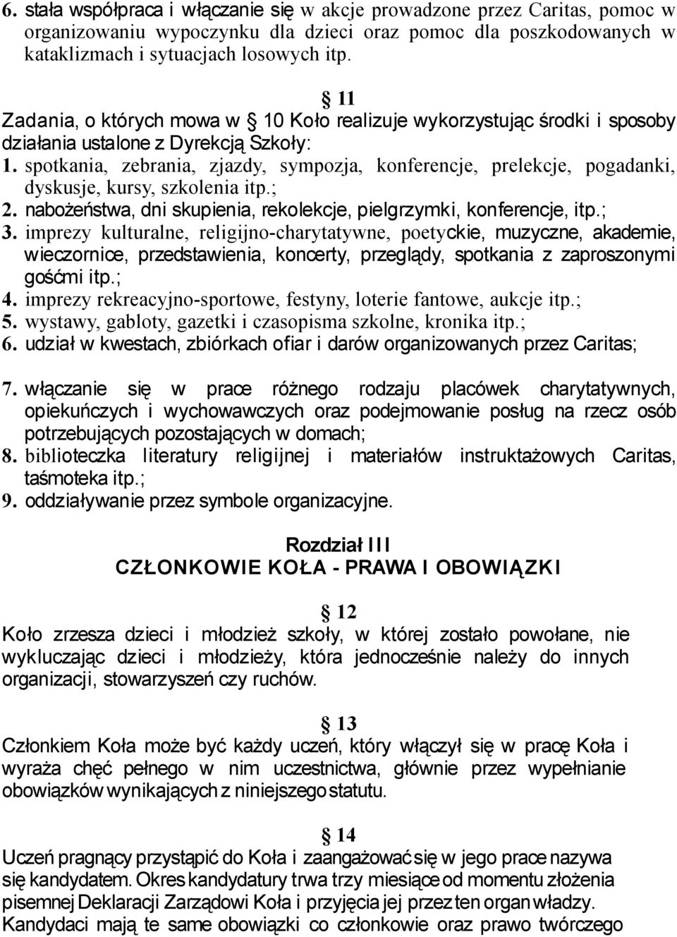 spotkania, zebrania, zjazdy, sympozja, konferencje, prelekcje, pogadanki, dyskusje, kursy, szkolenia itp.; 2. nabożeństwa, dni skupienia, rekolekcje, pielgrzymki, konferencje, itp.; 3.