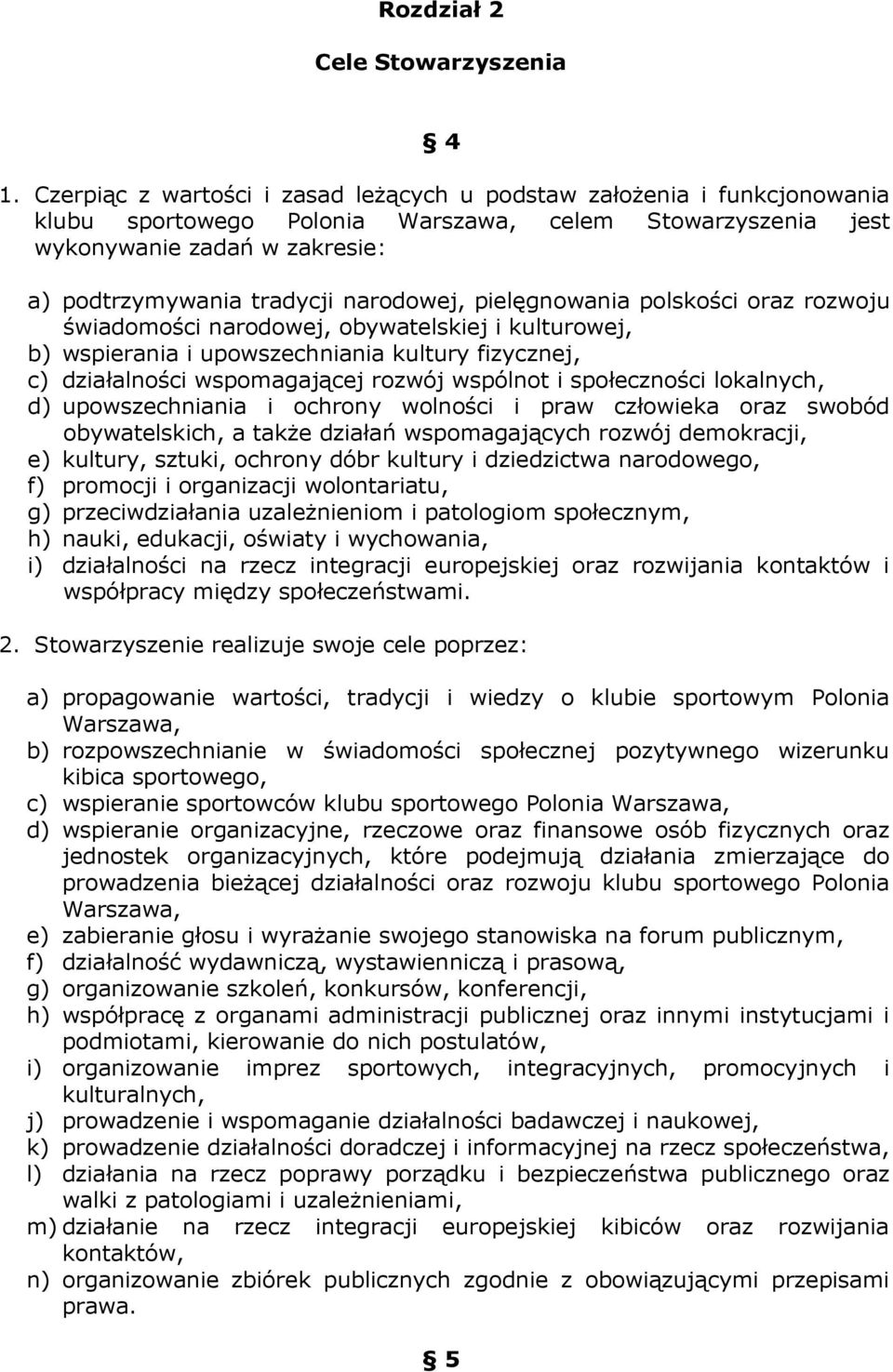 narodowej, pielęgnowania polskości oraz rozwoju świadomości narodowej, obywatelskiej i kulturowej, b) wspierania i upowszechniania kultury fizycznej, c) działalności wspomagającej rozwój wspólnot i