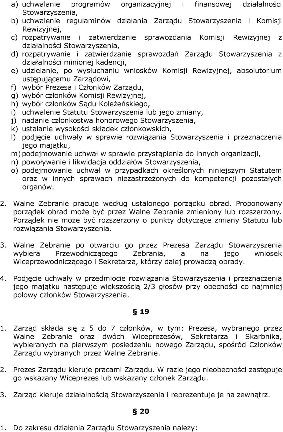 wniosków Komisji Rewizyjnej, absolutorium ustępującemu Zarządowi, f) wybór Prezesa i Członków Zarządu, g) wybór członków Komisji Rewizyjnej, h) wybór członków Sądu Koleżeńskiego, i) uchwalenie