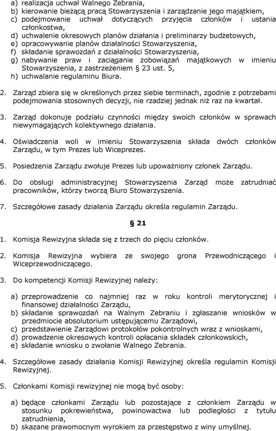 zaciąganie zobowiązań majątkowych w imieniu Stowarzyszenia, z zastrzeżeniem 23