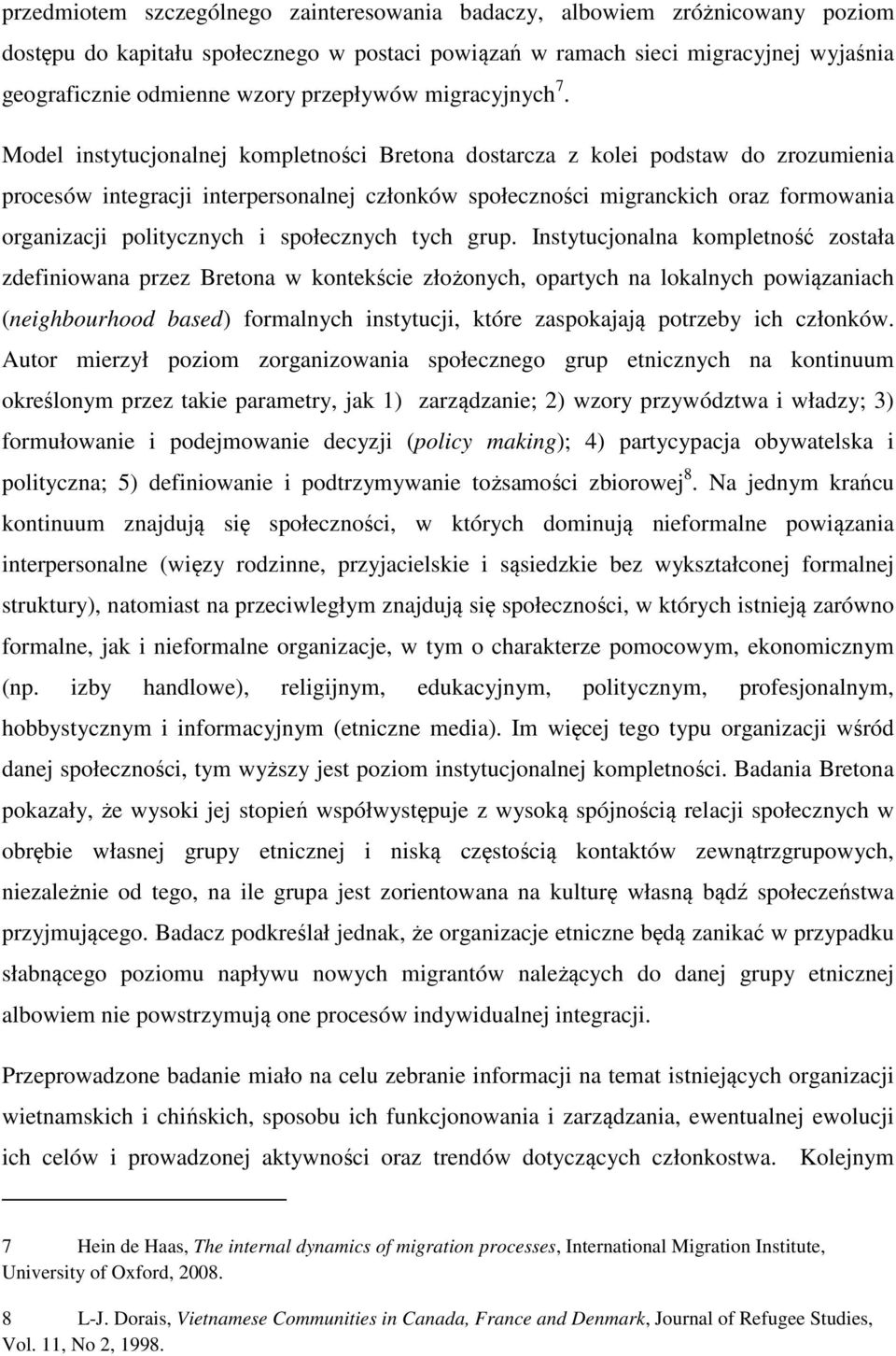 Model instytucjonalnej kompletności Bretona dostarcza z kolei podstaw do zrozumienia procesów integracji interpersonalnej członków społeczności migranckich oraz formowania organizacji politycznych i