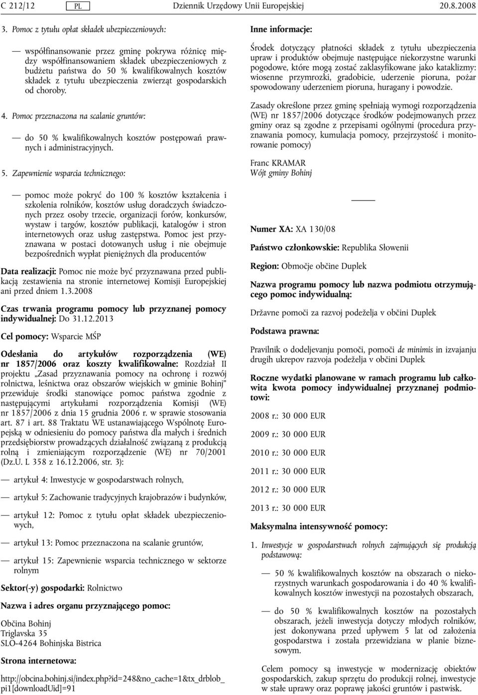 składek z tytułu ubezpieczenia zwierząt gospodarskich od choroby. 4. Pomoc przeznaczona na scalanie gruntów: do 50