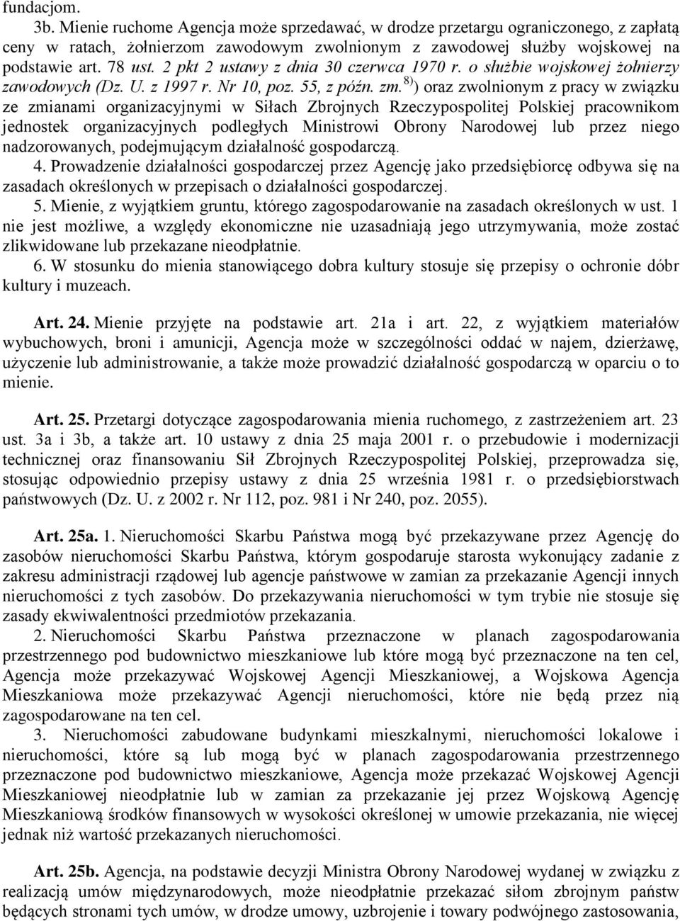 8) ) oraz zwolnionym z pracy w związku ze zmianami organizacyjnymi w Siłach Zbrojnych Rzeczypospolitej Polskiej pracownikom jednostek organizacyjnych podległych Ministrowi Obrony Narodowej lub przez