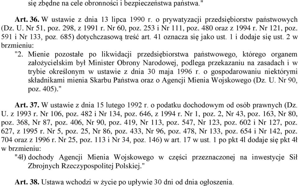 Mienie pozostałe po likwidacji przedsiębiorstwa państwowego, którego organem założycielskim był Minister Obrony Narodowej, podlega przekazaniu na zasadach i w trybie określonym w ustawie z dnia 30