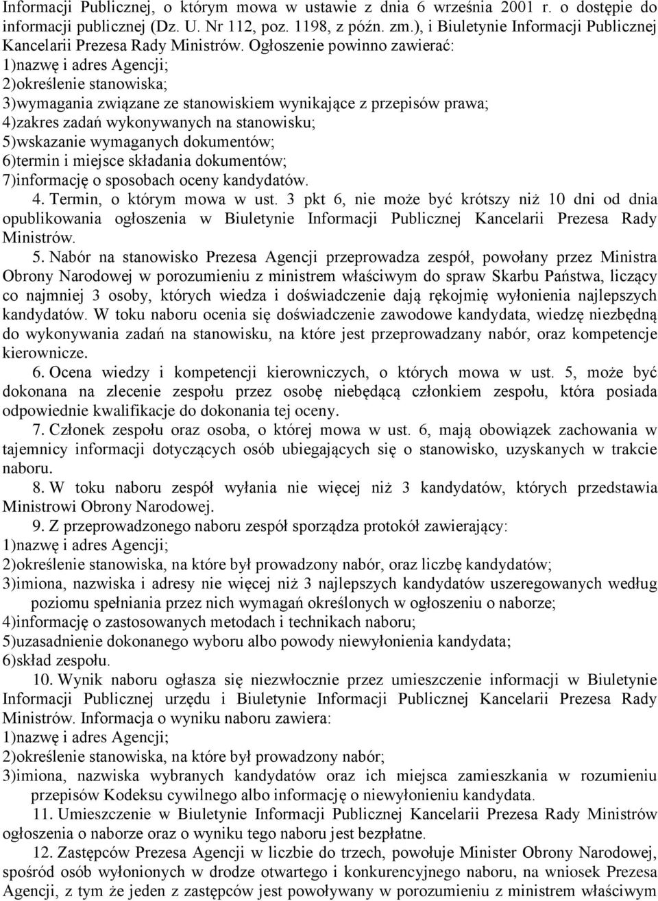 Ogłoszenie powinno zawierać: 1)nazwę i adres Agencji; 2)określenie stanowiska; 3)wymagania związane ze stanowiskiem wynikające z przepisów prawa; 4)zakres zadań wykonywanych na stanowisku;