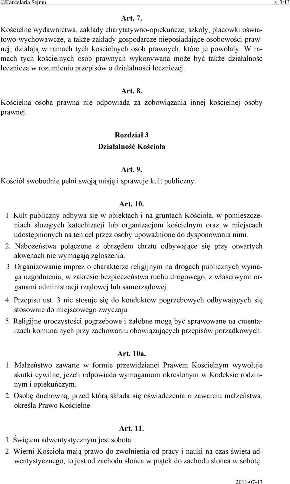 prawnych, które je powołały. W ramach tych kościelnych osób prawnych wykonywana może być także działalność lecznicza w rozumieniu przepisów o działalności leczniczej. Art. 8.