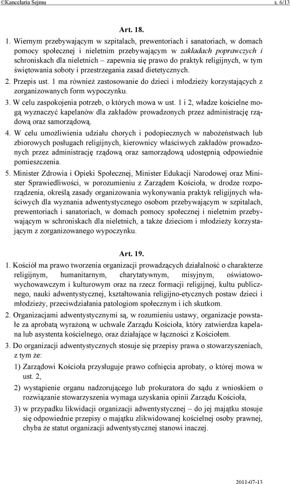 praktyk religijnych, w tym świętowania soboty i przestrzegania zasad dietetycznych. 2. Przepis ust. 1 ma również zastosowanie do dzieci i młodzieży korzystających z zorganizowanych form wypoczynku. 3.