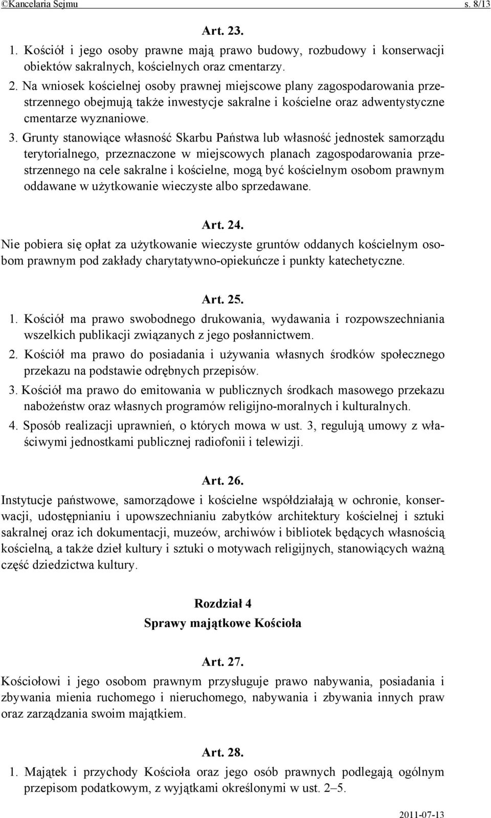 Na wniosek kościelnej osoby prawnej miejscowe plany zagospodarowania przestrzennego obejmują także inwestycje sakralne i kościelne oraz adwentystyczne cmentarze wyznaniowe. 3.