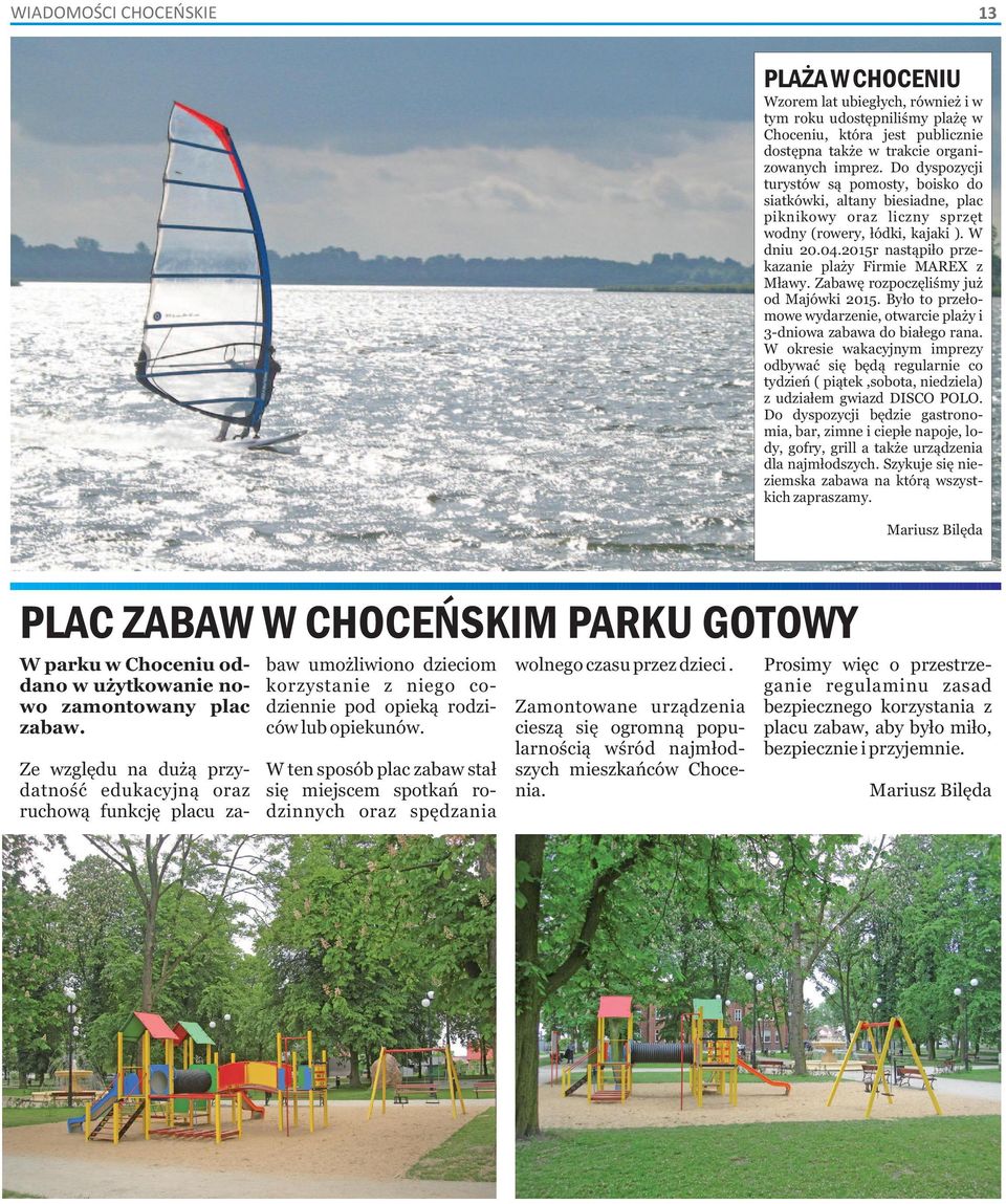 2015r nastąpiło przekazanie plaży Firmie MAREX z Mławy. Zabawę rozpoczęliśmy już od Majówki 2015. Było to przełomowe wydarzenie, otwarcie plaży i 3-dniowa zabawa do białego rana.