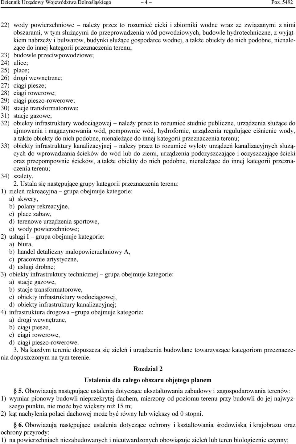 wyjątkiem nabrzeży i bulwarów, budynki służące gospodarce wodnej, a także obiekty do nich podobne, nienależące do innej kategorii przeznaczenia terenu; 23) budowle przeciwpowodziowe; 24) ulice; 25)