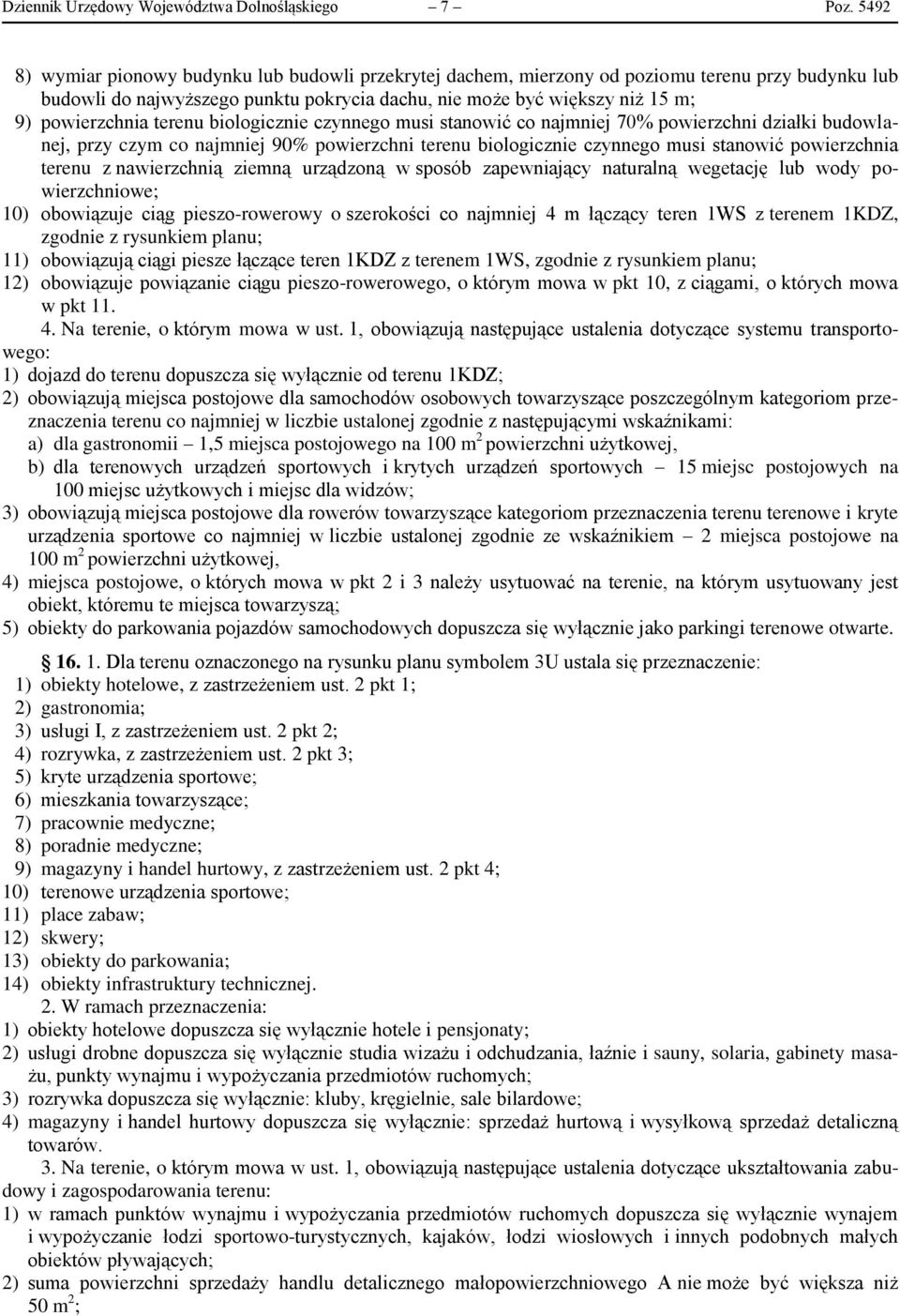 terenu biologicznie czynnego musi stanowić co najmniej 70% powierzchni działki budowlanej, przy czym co najmniej 90% powierzchni terenu biologicznie czynnego musi stanowić powierzchnia terenu z