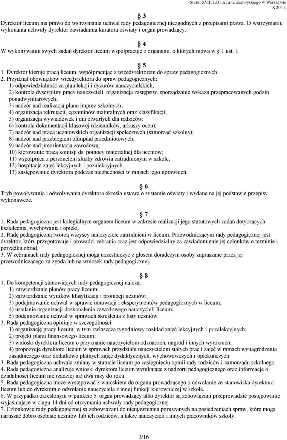 Przydział obowiązków wicedyrektora do spraw pedagogicznych: 1) odpowiedzialność za plan lekcji i dyżurów nauczycielskich; 2) kontrola dyscypliny pracy nauczycieli, organizacja zastępstw, sporządzanie